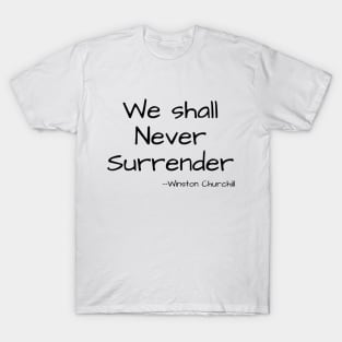 We shall Never Surrender - Winston Churchill T-Shirt